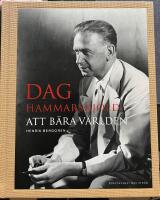 Dag Hammarskj&ouml;ld : att b&auml;ra v&auml;rlden