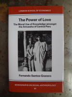 The Power of Love. The Moral Use of Knowledge amongst the Amuesha of Central Peru.