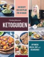 Ketoguiden : 100 recept och kostplan f&ouml;r 30 dagar