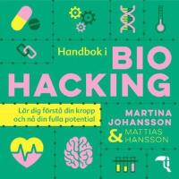 Handbok i biohacking : l&auml;r dig f&ouml;rst&aring; din kropp och n&aring; din fulla potential