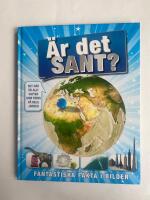 &Auml;r det sant? : fantastiska fakta i bilder