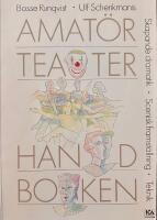 Amatörteaterhandboken : skapande dramatik, scenisk framställning, teknik