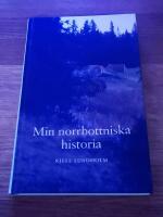 Min norrbottniska historia : en fj&auml;rdedel av Sverige under m&aring;nga tusen &aring;r