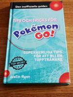 Tips och tricks f&ouml;r Pok&eacute;mon go : superhemliga tips f&ouml;r att bli en topptr&auml;nare