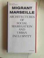 Migrant Marseille Architectures of Social Segregation and Urban Inclusivity