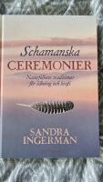 Schamanska ceremonier : naturfolkens traditioner f&ouml;r l&auml;kning och kraft