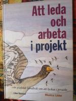 Att leda och arbeta i projekt : en praktisk handbok om att lyckas i projekt