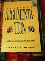 Handbok i argumentation : s&aring; f&aring;r du geh&ouml;r f&ouml;r dina &aring;sikter
