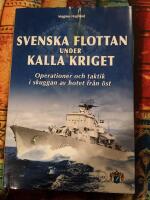 Svenska flottan under kalla kriget : operationer och taktik i skuggan av hotet fr&aring;n &ouml;st
