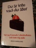 Du &auml;r inte vad du &auml;ter : hur jag frossade i chokladkaka och fann mig sj&auml;lv