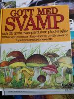 Gott med svamp : [och 25 goda svampar du kan plocka sj&auml;lv] : [100 recept, svampar i f&auml;rg, s&aring; ser de ut, d&auml;r v&auml;xer de, frys, konservera, torka, salta]