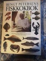 Bengt Petersens fiskkokbok : mer &auml;n 200 recept h&auml;mtade ur Bohusfisk och skaldjur och Fr&aring;n v&auml;sterhav