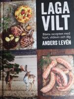 Laga vilt : b&auml;sta recepten med hjort, vildsvin och &auml;lg