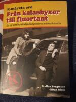 K-m&auml;rkta ord. Fr&aring;n kalasbyxor till fluortant : en kul samling tidstypiska glosor och deras historia