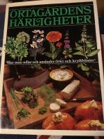 &Ouml;rtag&aring;rdens h&auml;rligheter : hur man odlar och anv&auml;nder &ouml;rter och kryddv&auml;xter
