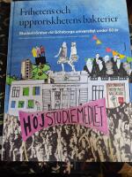 Frihetens och upproriskhetens bakterier : studentr&ouml;relse vid G&ouml;teborgs universitet under 60 &aring;r