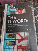 The G-word : virtuosity and violation, negotiating and transforming graffiti
