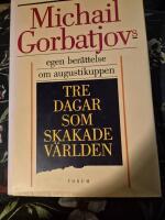Tre dagar som skakade v&auml;rlden Michail Gorbatjovs egen ber&auml;ttelse om augustikuppen