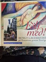 F&ouml;lj med! : Bengt Lagerkvist p&aring; konstresa genom Sverige = All our museums, great and small