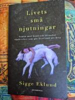 Livets sm&aring; njutningar : somna med hund och 46 andra upplevelser som g&ouml;r livet v&auml;rt att leva