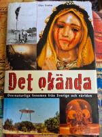 Det ok&auml;nda : &ouml;vernaturliga fenomen fr&aring;n Sverige och v&auml;rlden