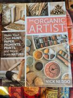 The organic artist - make your own paint, paper, pens, pigments, prints, and more from nature