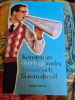 Konsten att &ouml;vertyga andra och f&aring; som du vill