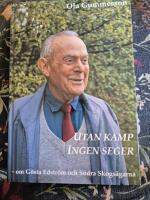 Utan kamp ingen seger : G&ouml;sta Edstr&ouml;m och S&ouml;dra skogs&auml;garna