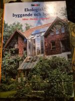 Ekologiskt byggande och boende : [id&eacute;er, f&ouml;rslag, exempel]