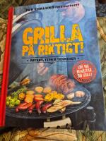 Grilla p&aring; riktigt : recept, tips & tekniker