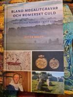 Bland megalitgravar och romerskt guld : V&auml;stsvensk forntid i nytt ljus