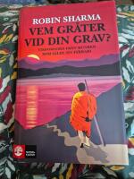Vem gr&aring;ter vid din grav? : visdomsord fr&aring;n munken som s&aring;lde sin Ferrari