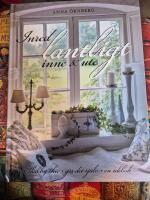 Inred lantligt inne & ute : shabby chic, g&ouml;r det sj&auml;lv, en id&eacute;bok