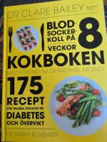 Blodsockerkoll p&aring; 8 veckor : kokboken - 175 recept f&ouml;r snabba resultat p&aring; diabetes och &ouml;vervikt