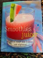 Smoothies & juicer - l&auml;ckra recept som frestar  och inspirerar
