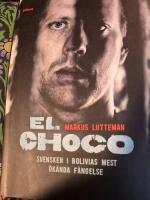 El Choco - [svensken i Bolivias mest &ouml;k&auml;nda f&auml;ngelse]