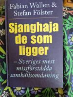 Sjanghaja de som ligger : Sveriges mest missf&ouml;rst&aring;dda samh&auml;llsomdaning