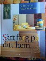 S&auml;tt f&auml;rg p&aring; ditt hem : hur du skapar en hemmilj&ouml; som b&auml;st passar din smak och livsstil