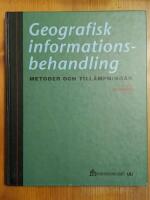 Geografisk informationsbehandling : metoder och till&auml;mpningar