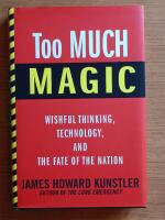 Too much magic : wishful thinking, technology, and the fate of the nation
