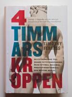 4-timmarskroppen : en extremguide till snabb fettf&ouml;rbr&auml;nning, &ouml;kad styrka, maximal prestationsf&ouml;rm&aring;ga och b&auml;ttre sexliv