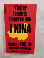 V&auml;sterlandets imperialism i Kina under 400 &aring;r : en redog&ouml;relse f&ouml;r den v&auml;stliga imperialismens angrepp p&aring; Kina i ljuset av den nuvarande opinionen : fr&aring;n de f&ouml;rsta kontakterna till slutet av f&ouml;rsta v&auml;rldskriget