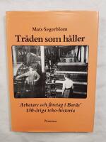 Tr&aring;den som h&aring;ller : arbetare och f&ouml;retag i Bor&aring;s' 150-&aring;riga teko-historia