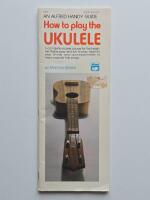 How to play the ukulele (An Alfred Handy Guide - a complete ukulele course for the beginner that is easy and fun to play. Learn to play chrods and accompaniments to many popular folk songs)