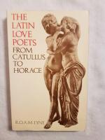 The Latin Love Poets from Catullus to Horace