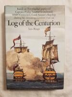 Log of the Centurion - Based on the original papers of Captain Philip Saumarez on board HMS Centurion, Lord Anson's flagship during his circumnavigation 1740-44