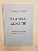 Framtiden i &auml;ldre tid : historiska perspektiv p&aring; optimism och pessimism