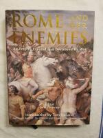 Rome and her Enemies - An Empire Created and Destroyed by War