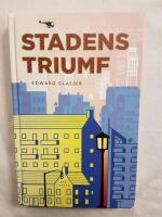 Stadens triumf : hur v&aring;r st&ouml;rsta uppfinning g&ouml;r oss rikare, smartare, gr&ouml;nare, friskare och lyckligare