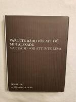 Var inte r&auml;dd f&ouml;r att d&ouml; min &auml;lskade var r&auml;dd f&ouml;r att inte leva : noveller